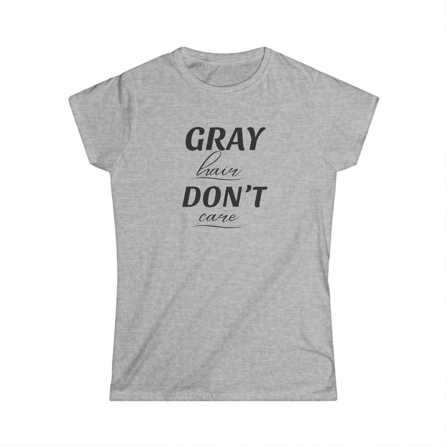 Gray Hair Don't Care - Fitted Tee