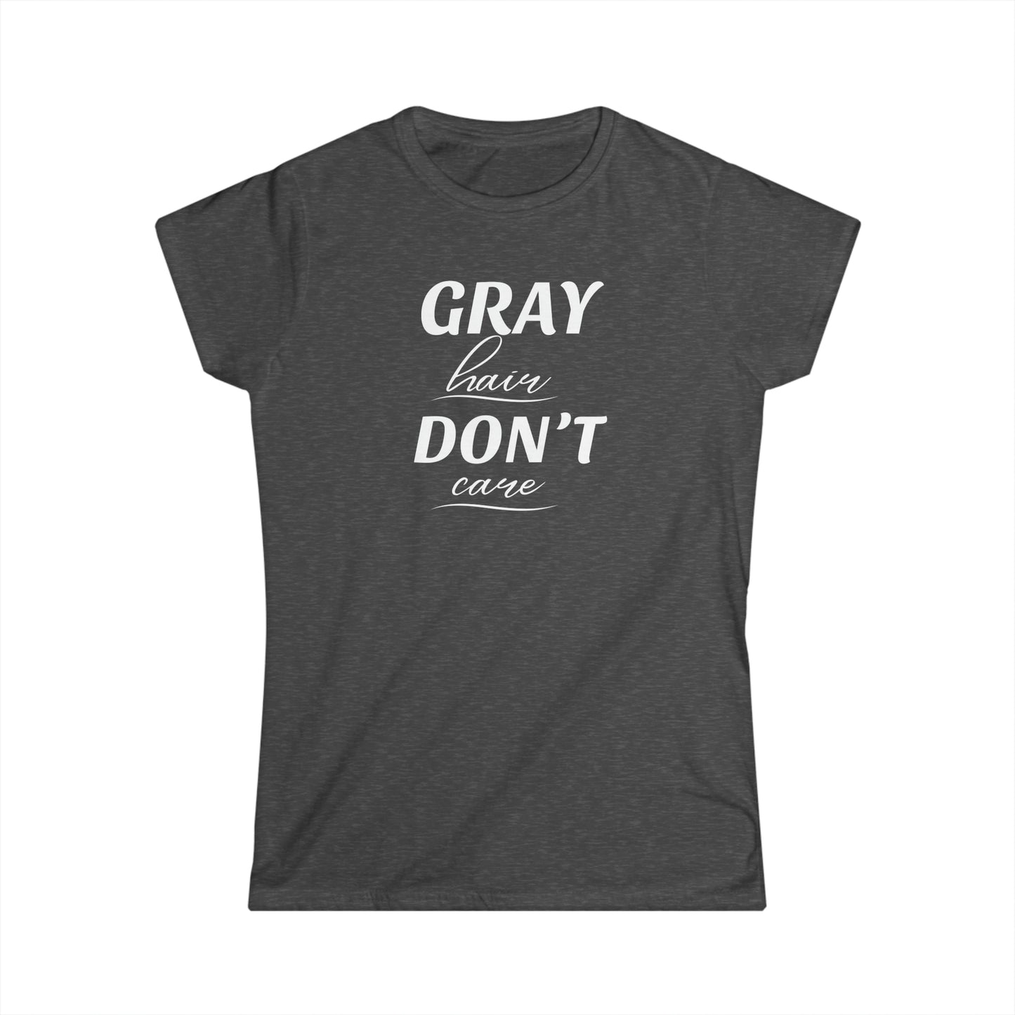 Gray Hair Don't Care - Fitted Tee