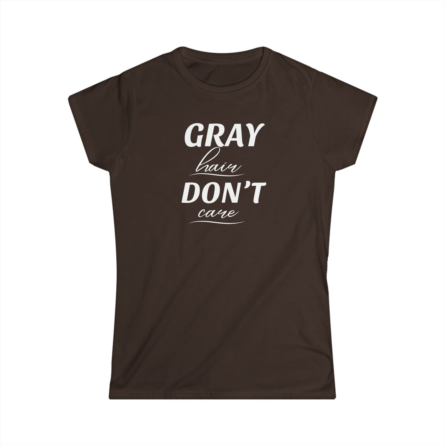 Gray Hair Don't Care - Fitted Tee