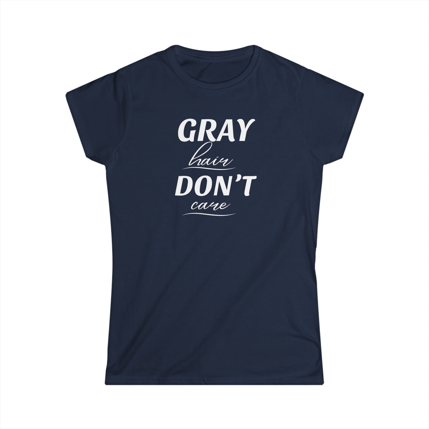 Gray Hair Don't Care - Fitted Tee