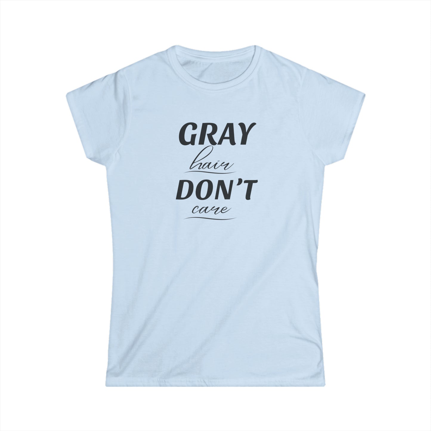 Gray Hair Don't Care - Fitted Tee