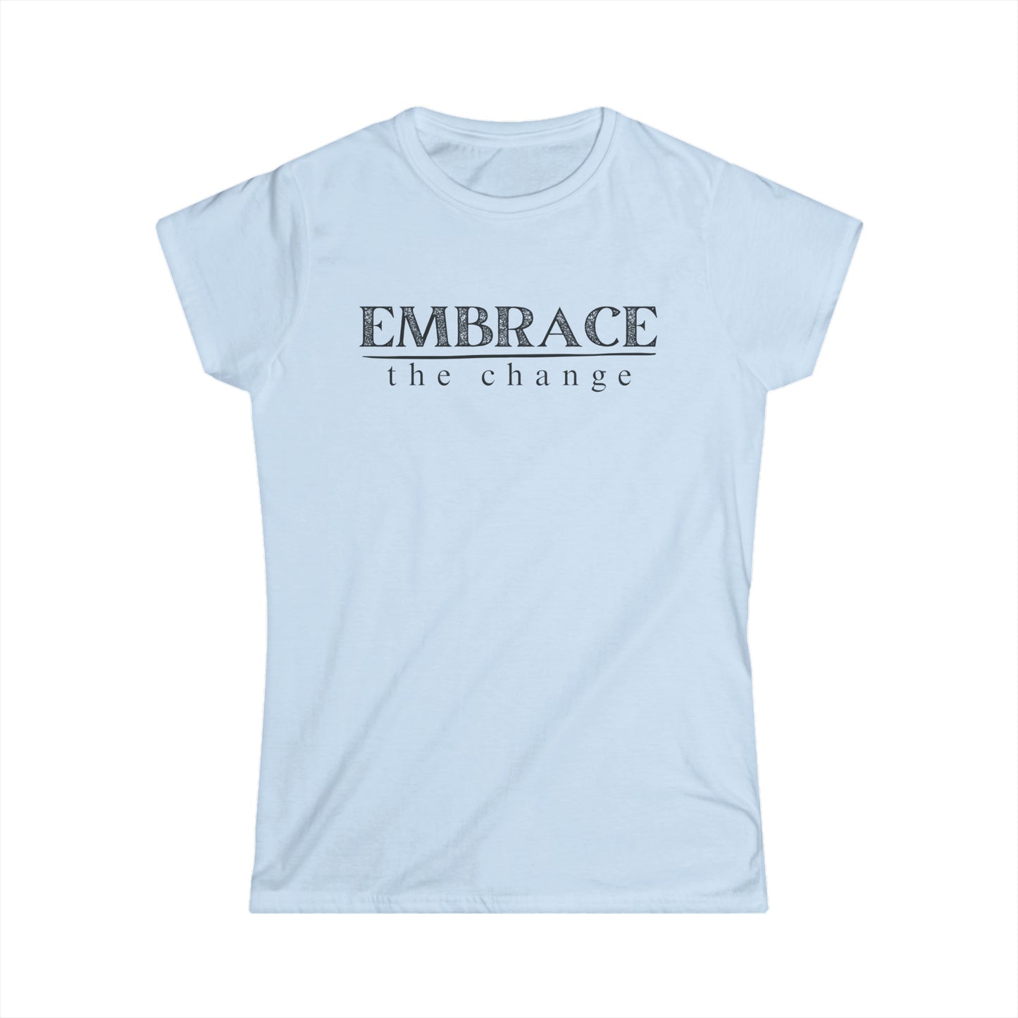 Embrace the Change- Fitted Tee
