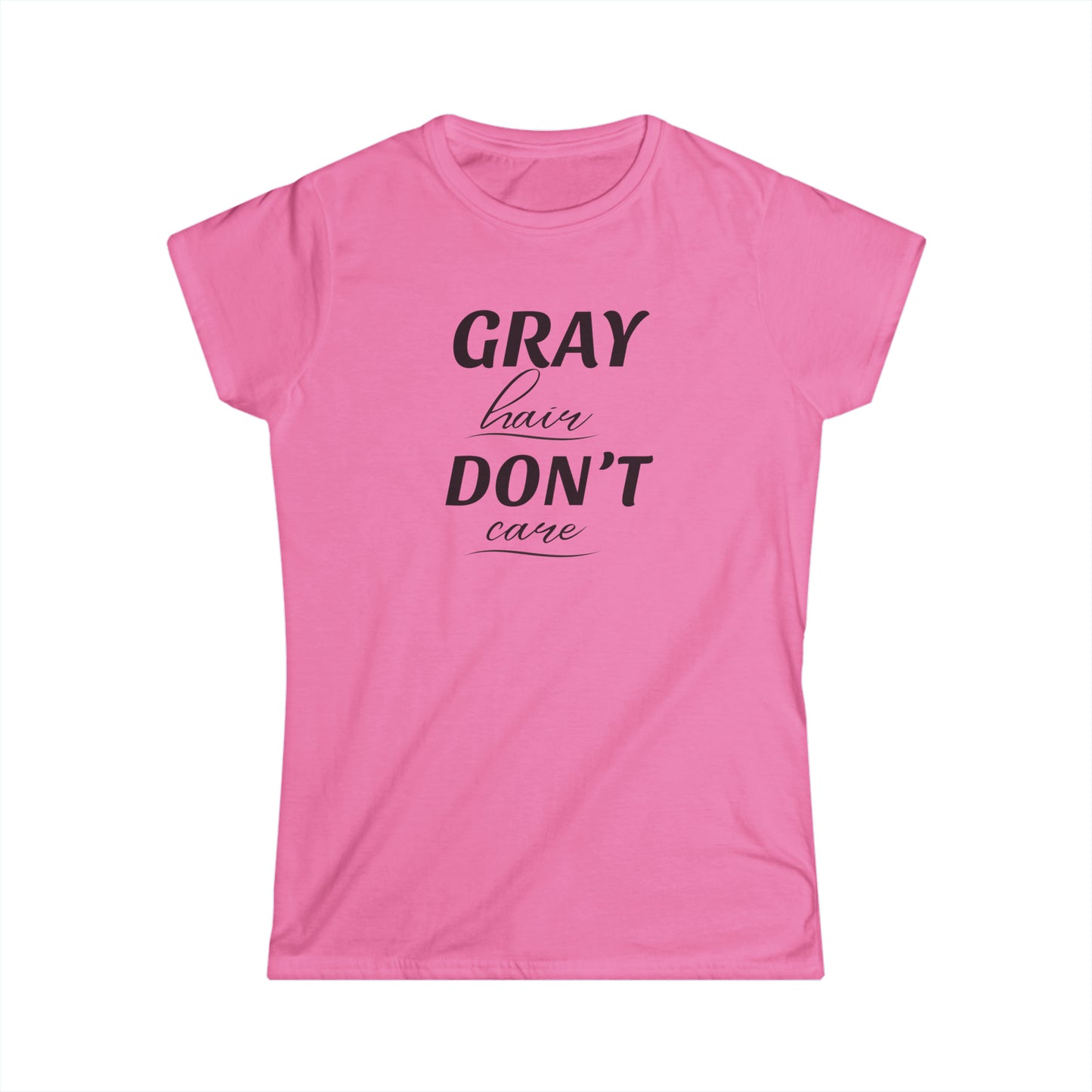Gray Hair Don't Care - Fitted Tee