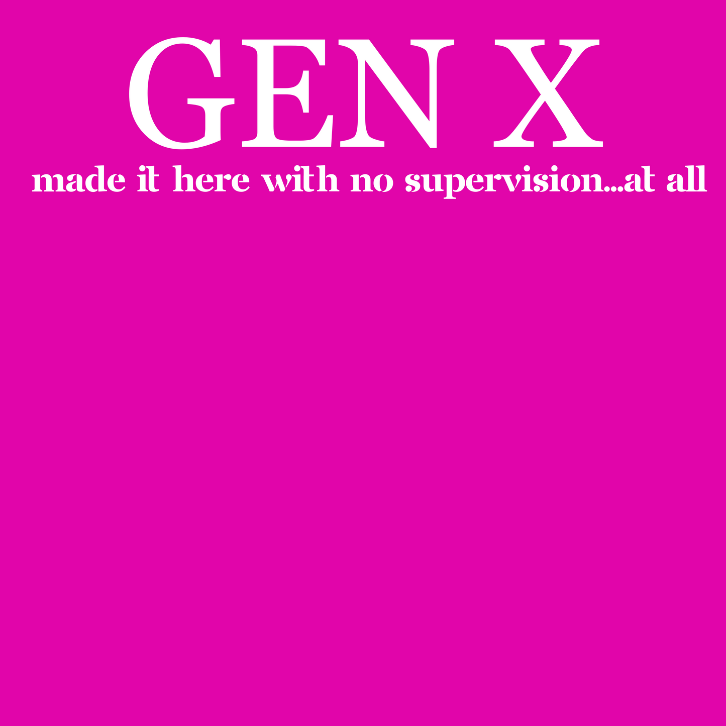 - Gen X - We Made it Here - Fitted Tee