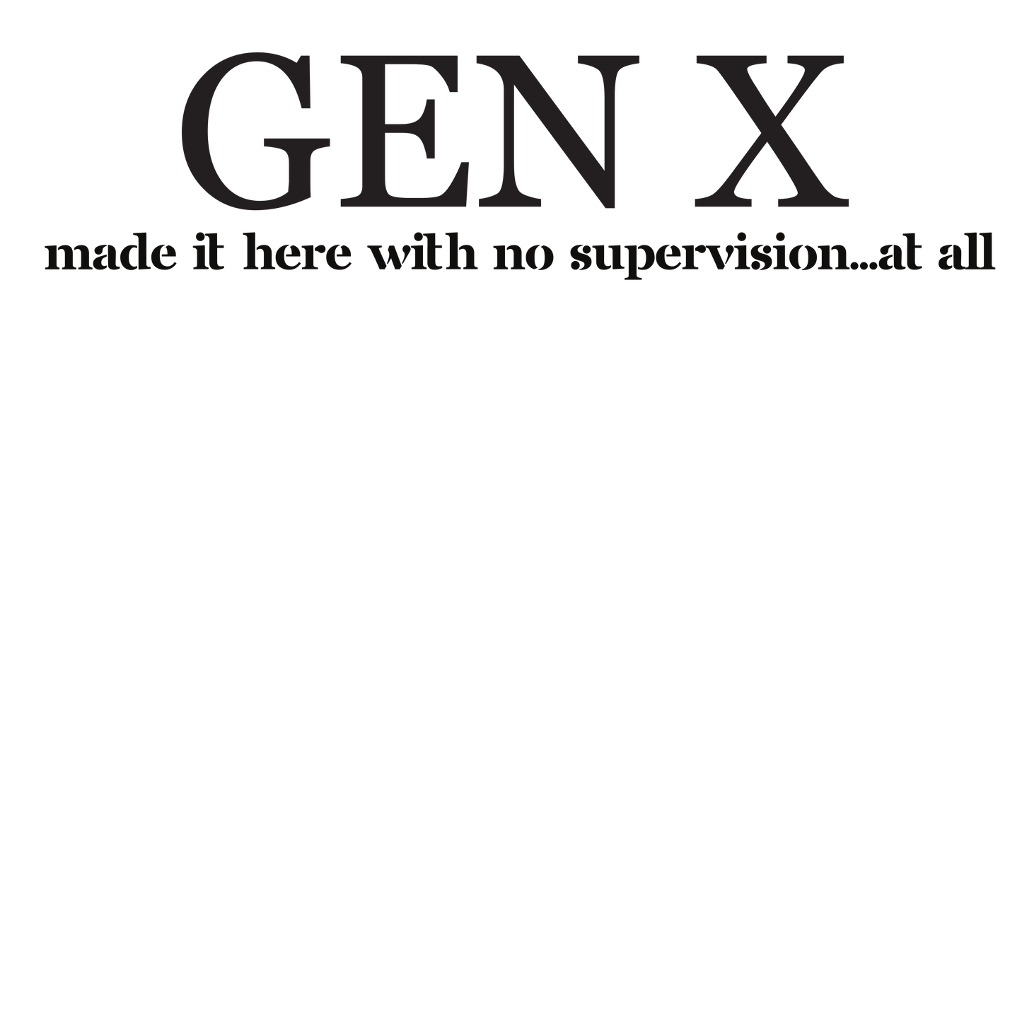 Gen X No Supervision - Fitted Tee