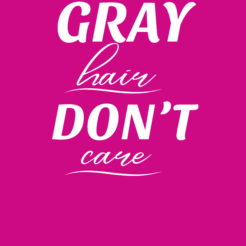 Gray Hair Don't Care - Fitted Tee