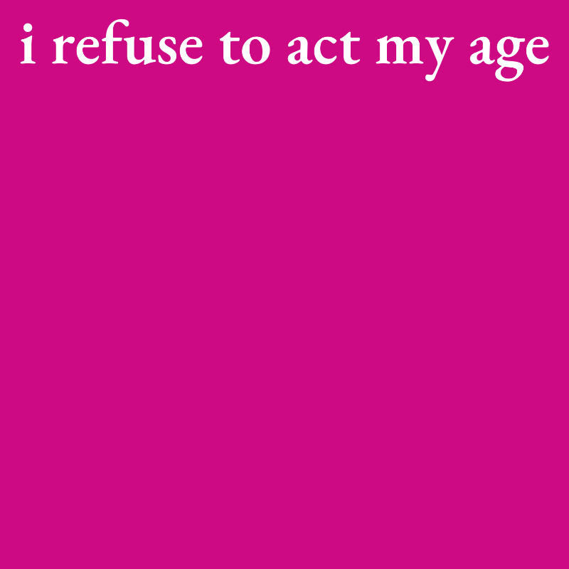 -I Refuse to Act My Age- Fitted Tee