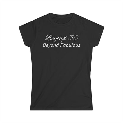 - Beyond 50 Beyond Fabulous - Fitted Tee