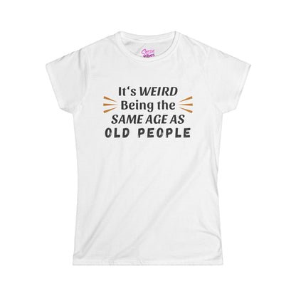 It's Weird Being the Same Age as Old People - Fitted Tee