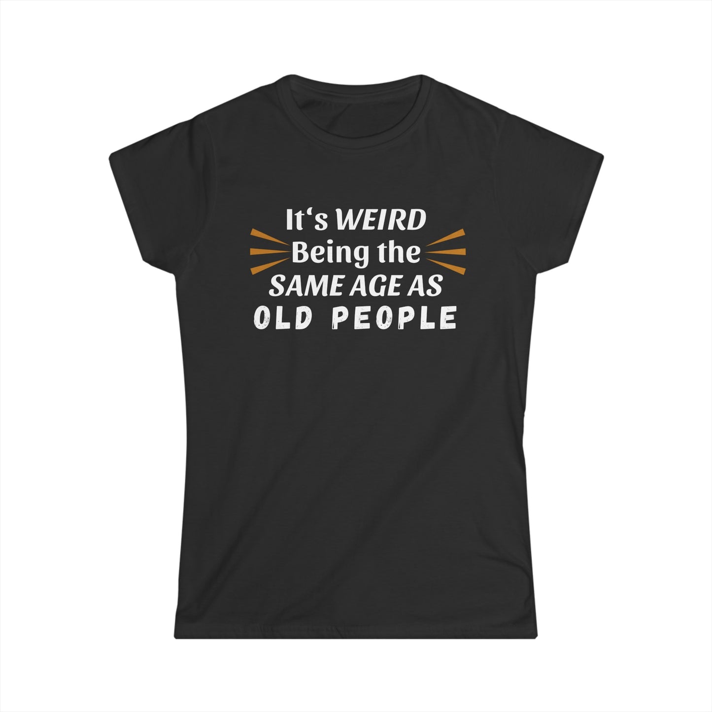 - It's Weird Being the Same Age as Old People -  Fitted Tee