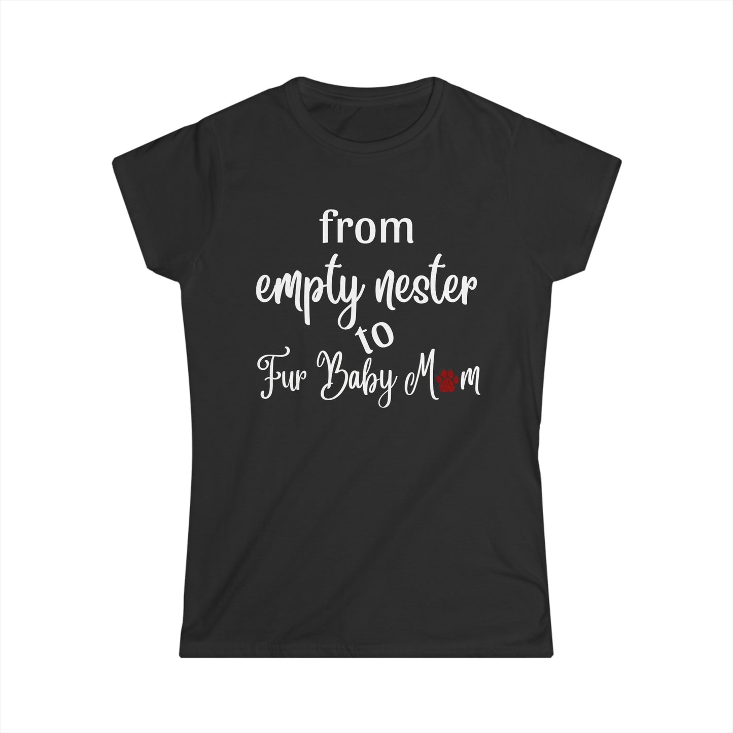 -Empty Nester to Fur Baby Mom -  Fitted Tee