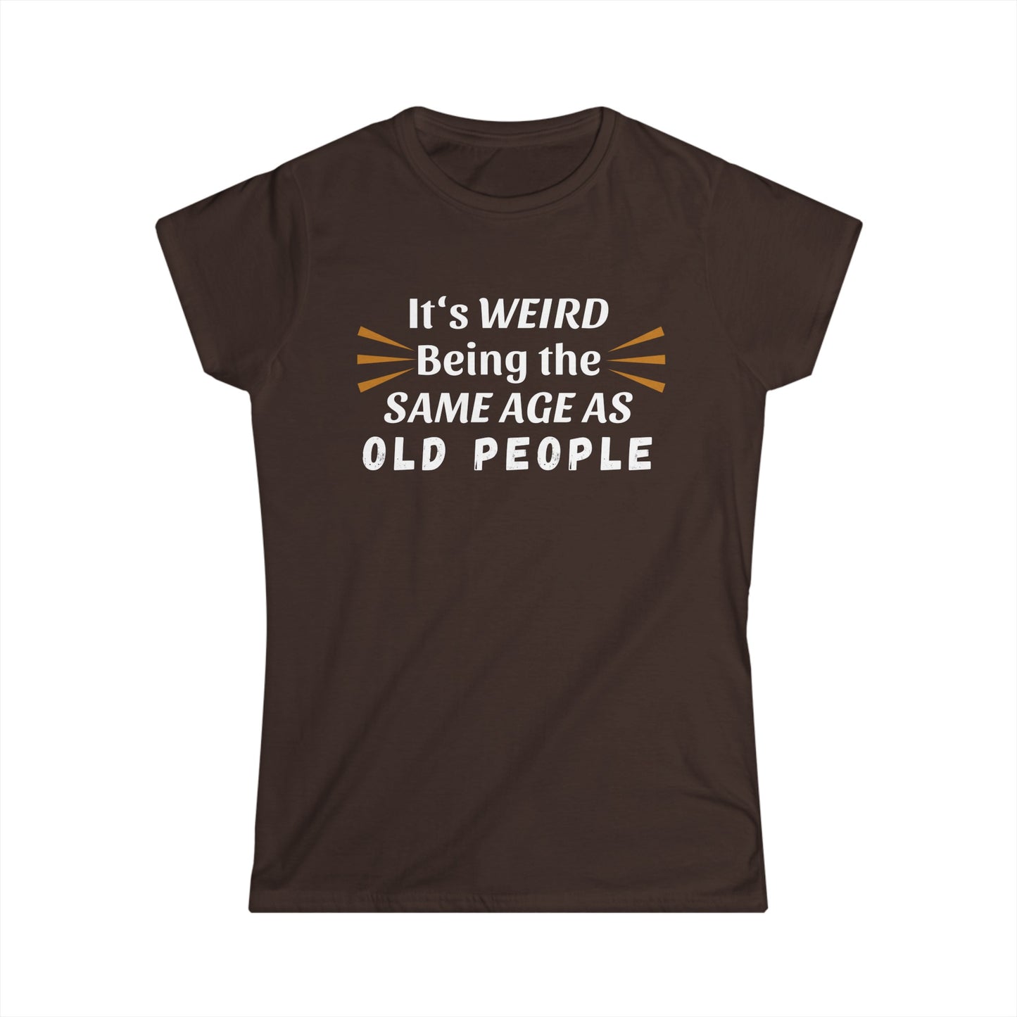 - It's Weird Being the Same Age as Old People -  Fitted Tee