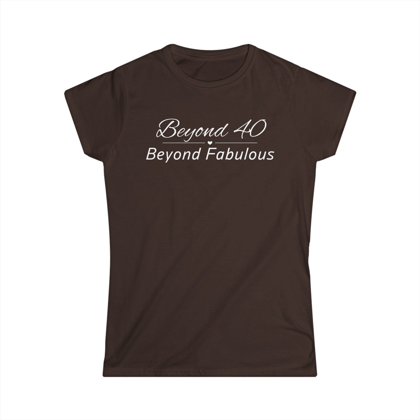 -Beyond 40 Beyond Fabulous -  Fitted Tee