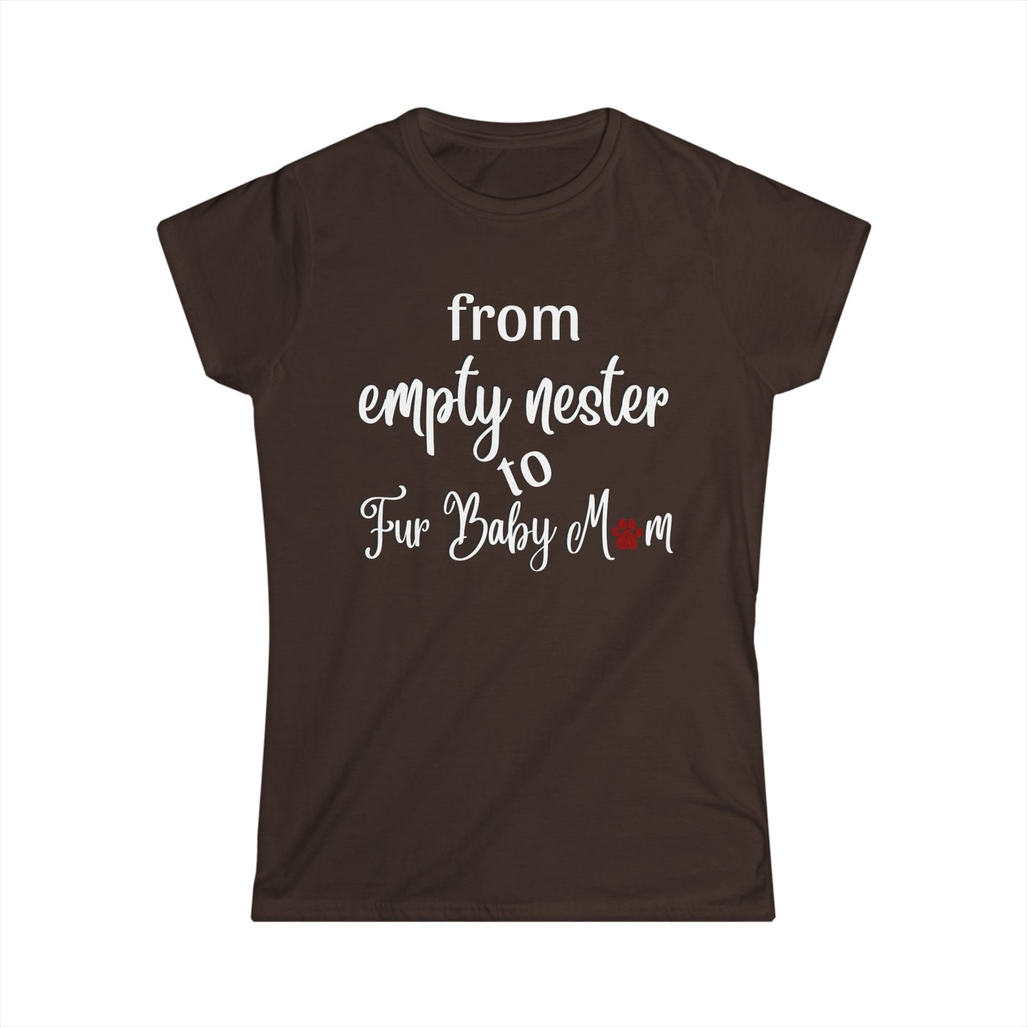 -Empty Nester to Fur Baby Mom -  Fitted Tee