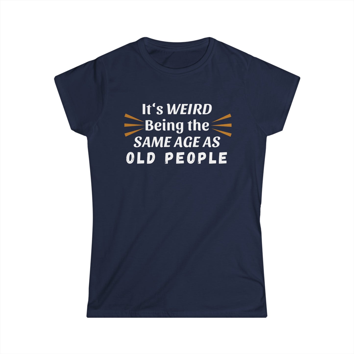 - It's Weird Being the Same Age as Old People -  Fitted Tee