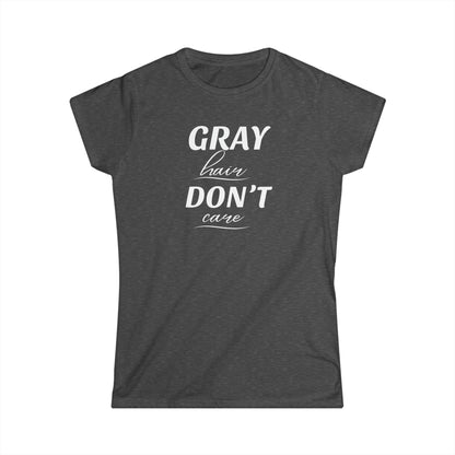 Gray Hair Don't Care - Fitted Tee