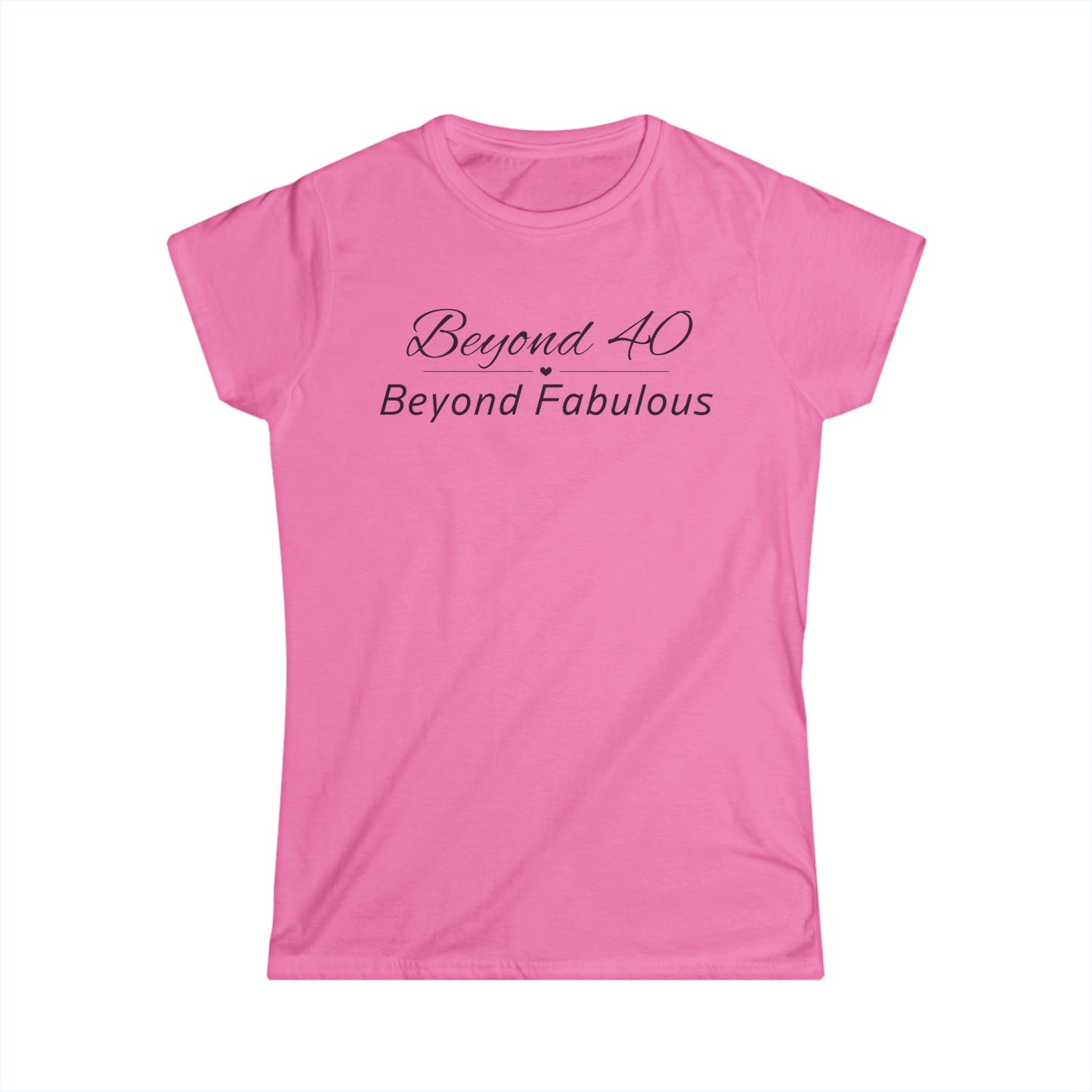 Beyond 40 Beyond Fabulous- Fitted Tee