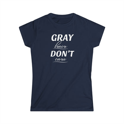 Gray Hair Don't Care - Fitted Tee