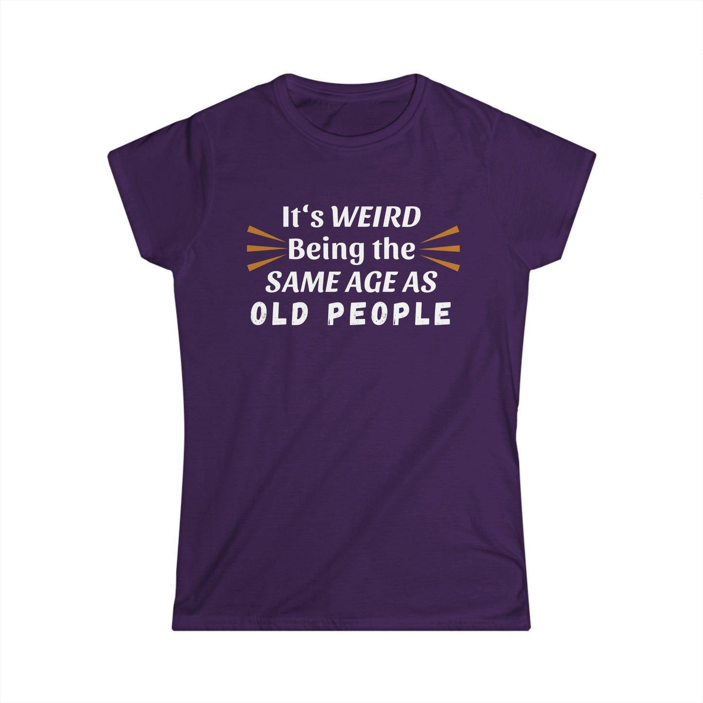- It's Weird Being the Same Age as Old People -  Fitted Tee
