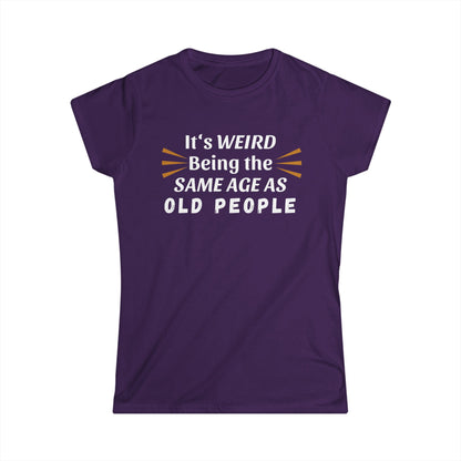 - It's Weird Being the Same Age as Old People -  Fitted Tee
