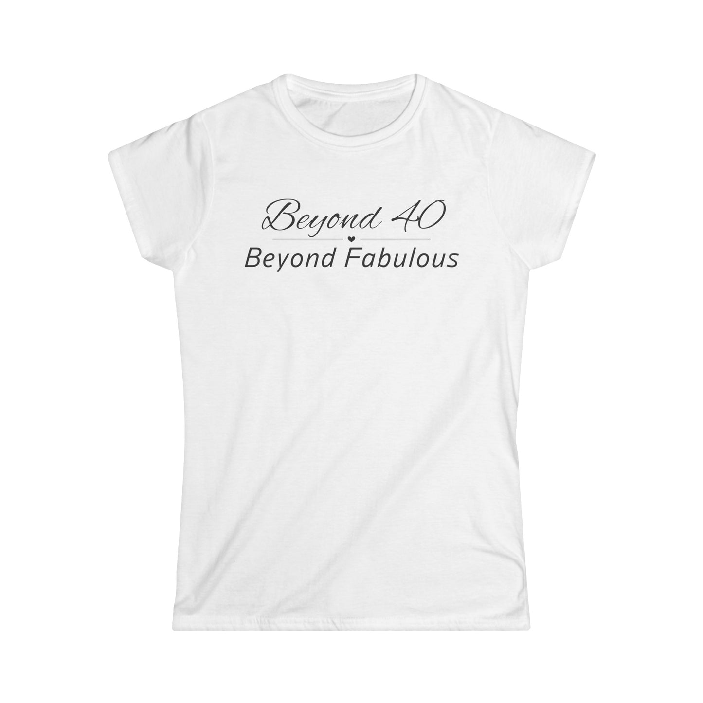 Beyond 40 Beyond Fabulous- Fitted Tee