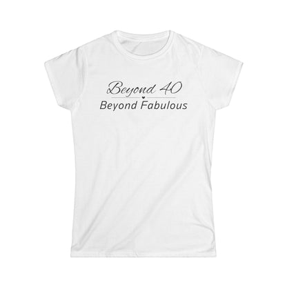 Beyond 40 Beyond Fabulous- Fitted Tee