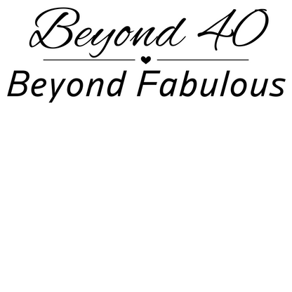 Beyond 40 Beyond Fabulous- Fitted Tee
