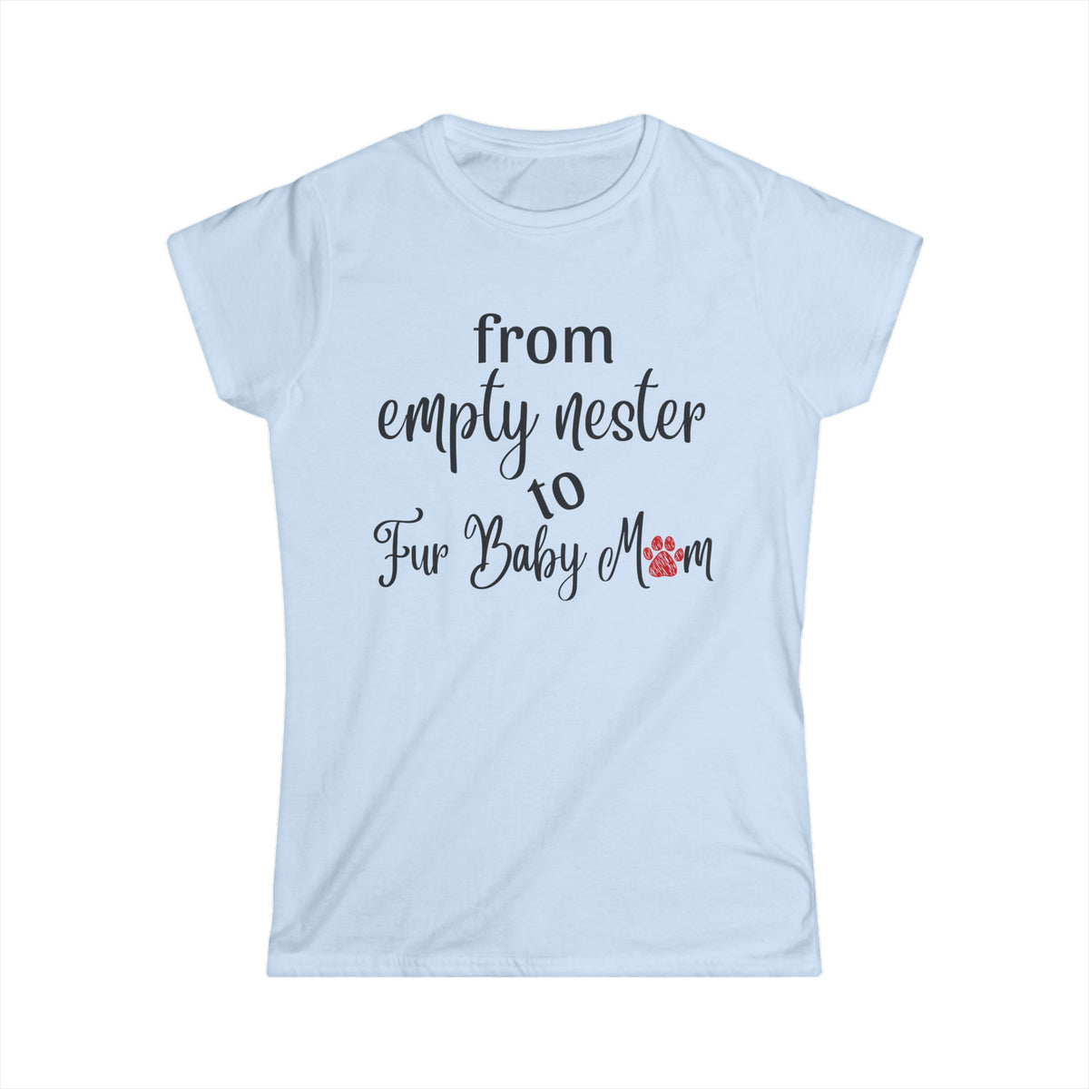 From Empty Nest to Fur Baby Mom - Fitted Tee