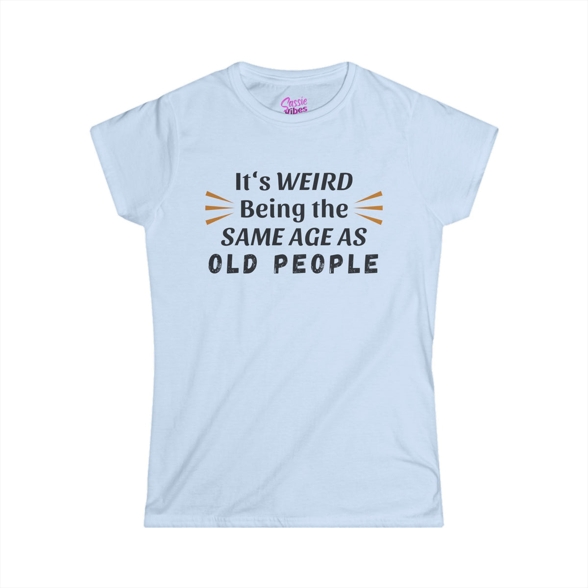 It's Weird Being the Same Age as Old People - Fitted Tee