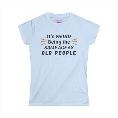It's Weird Being the Same Age as Old People - Fitted Tee