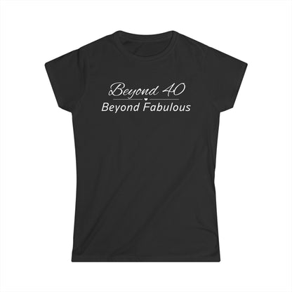 -Beyond 40 Beyond Fabulous -  Fitted Tee