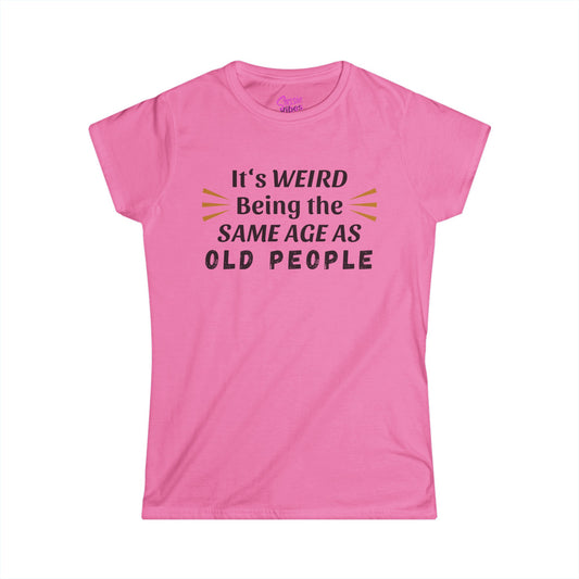 It's Weird Being the Same Age as Old People - Fitted Tee