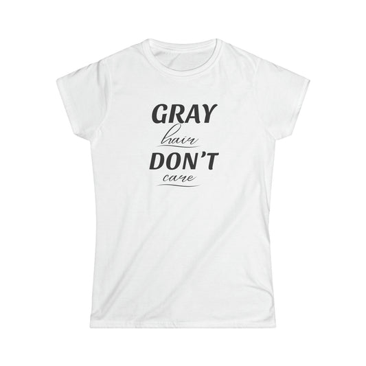 Gray Hair Don't Care - Fitted Tee