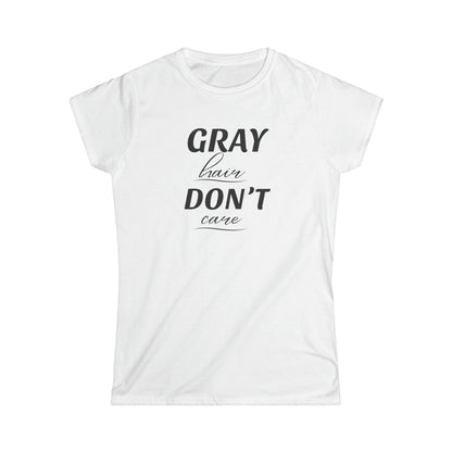 Gray Hair Don't Care - Fitted Tee