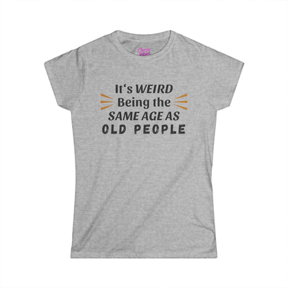 It's Weird Being the Same Age as Old People - Fitted Tee