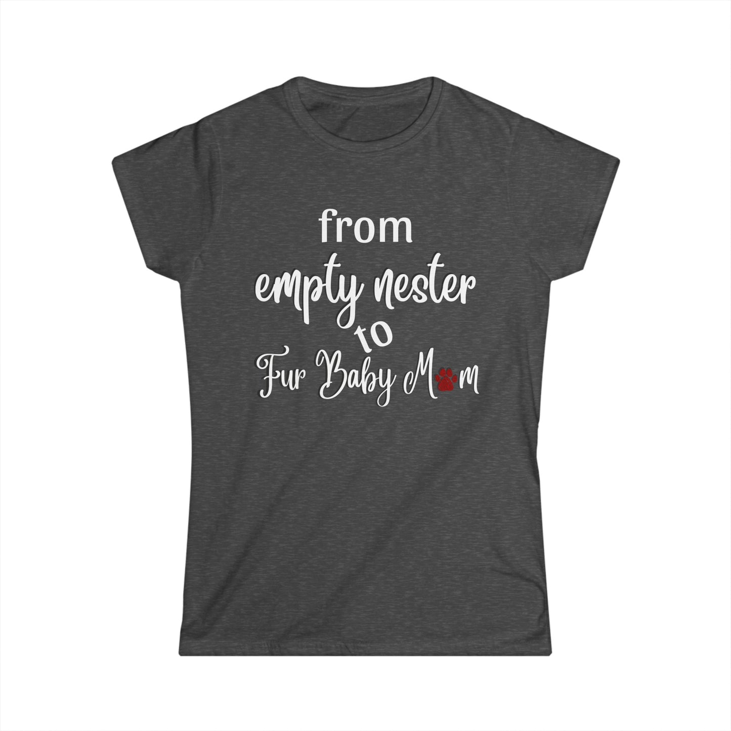 -Empty Nester to Fur Baby Mom -  Fitted Tee