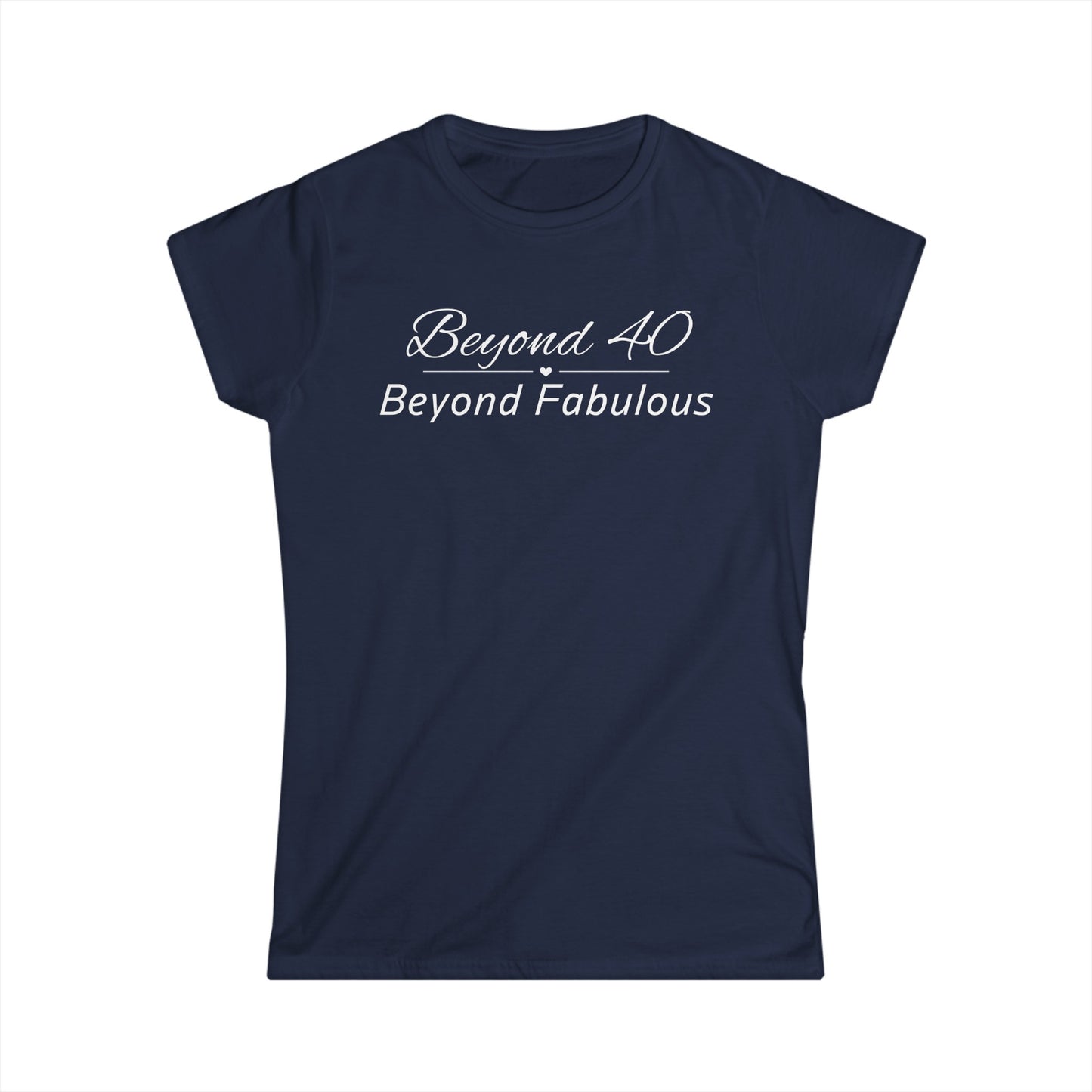 -Beyond 40 Beyond Fabulous -  Fitted Tee