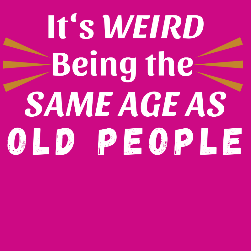 - It's Weird Being the Same Age as Old People -  Fitted Tee