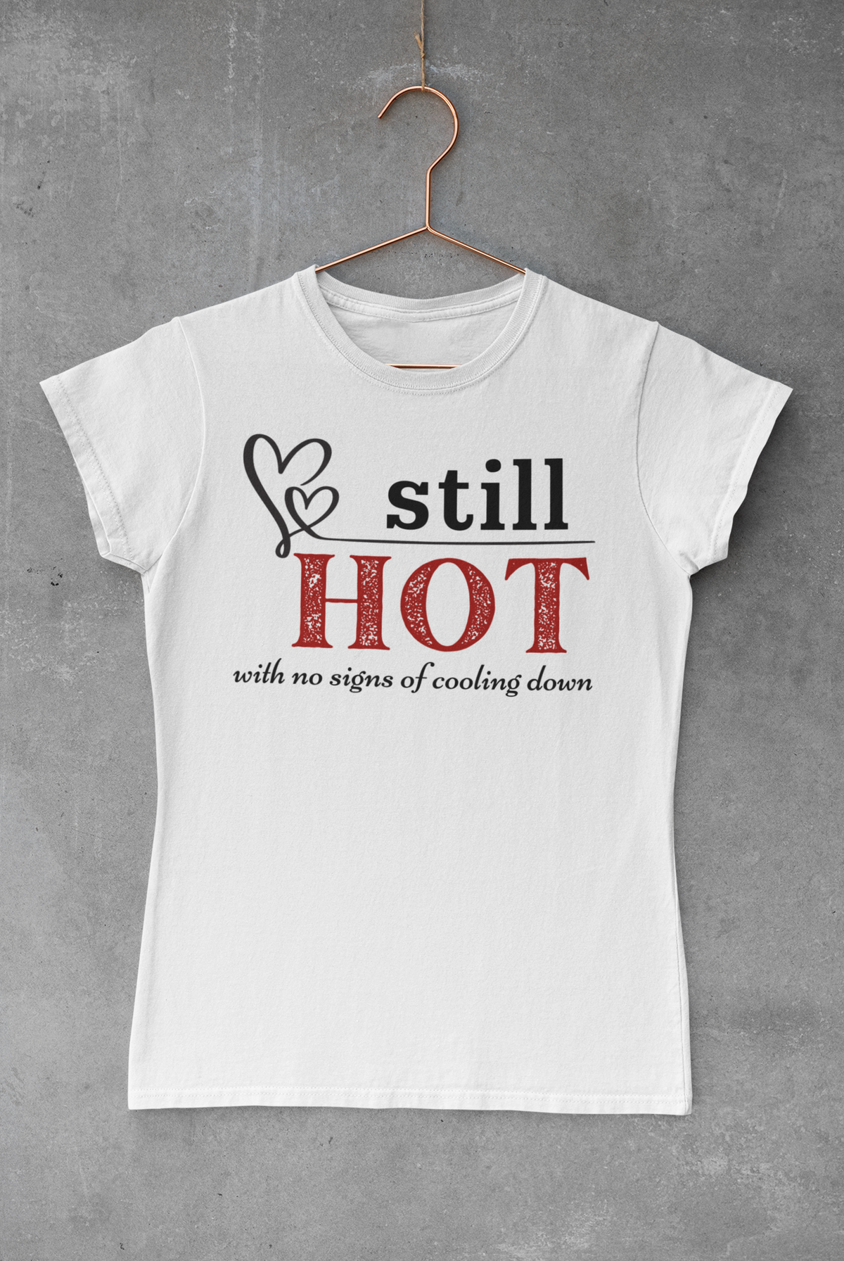 Still Hot... - Fitted Tee