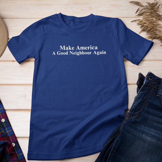Make America a Good Neighbour Again