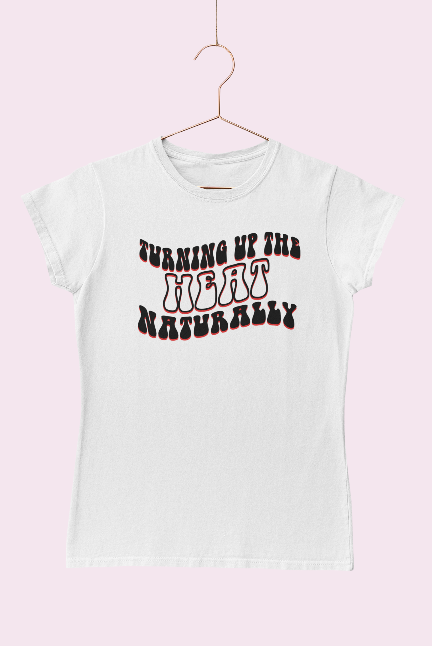 Turn up the Heat Naturally - Fitted Tee